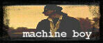 Clik here for Machine Boy (Electonica/Dance).