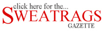 click here for the latest Sweatrags Gazette...