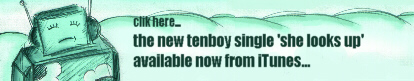 clik here for the new tenboy single from iTunes...