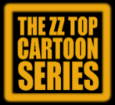 clik here for the zz top cartoon series ! IT ROX !!